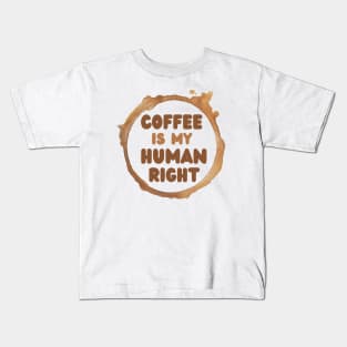 Coffee Is My Human Right, Coffee Is A Human Right, Life Is Short Drink Good Coffee, Coffee Lovers Kids T-Shirt